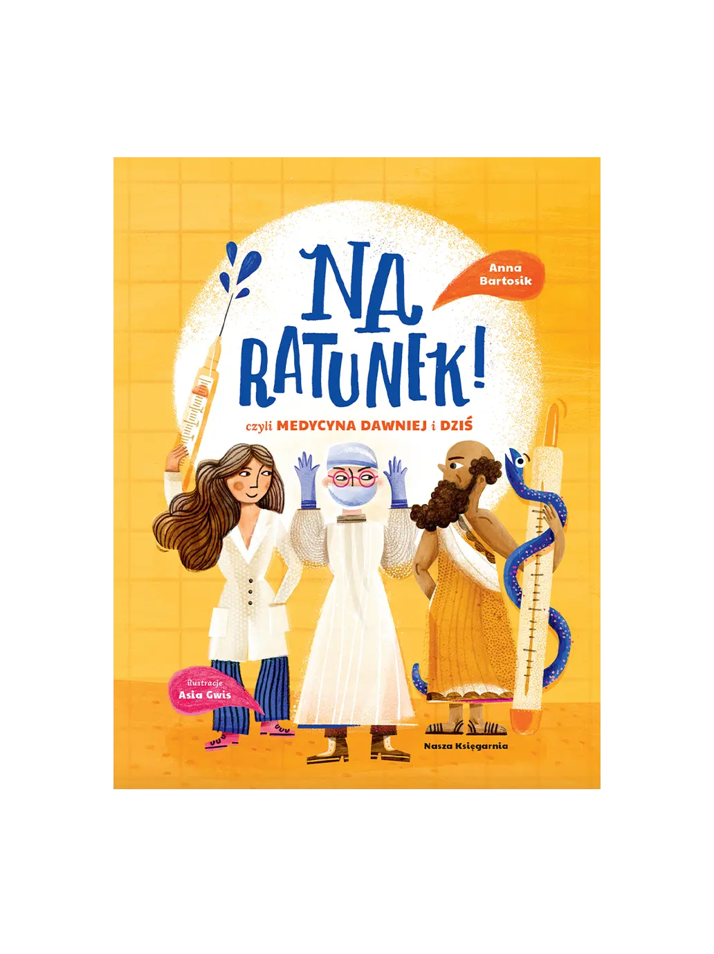 Na ratunek! czyli medycyna dawniej i dziś Wydawnictwo Nasza Ksiegarnia BEBE Concept 