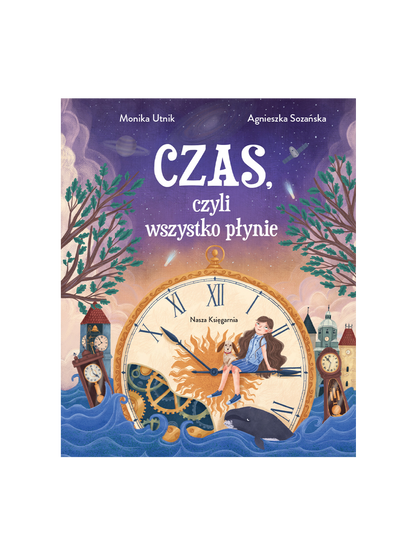 Czas, czyli wszystko płynie Wydawnictwo Nasza Ksiegarnia BEBE Concept 