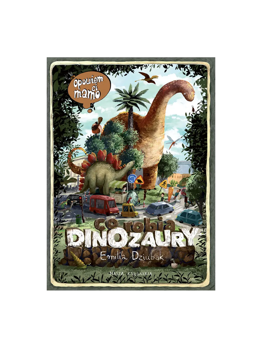 Opowiem ci, mamo, co robią dinozaury Wydawnictwo Nasza Ksiegarnia BEBE Concept 